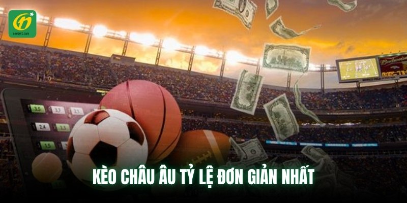 Kèo châu Âu tỷ lệ đơn giản nhất