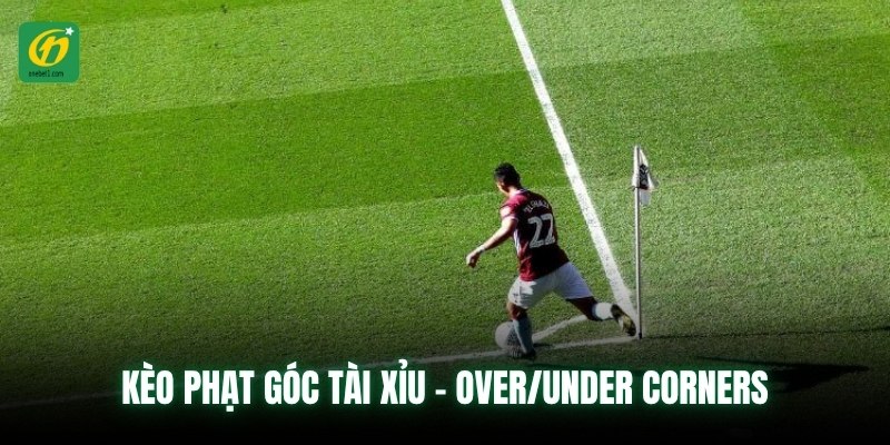 Kèo phạt góc Tài Xỉu - Over/Under Corners